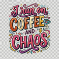 I Run on Coffee and Chaos DTF Print