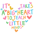 It Takes A Big Heart To Teach Little Minds DTF Print