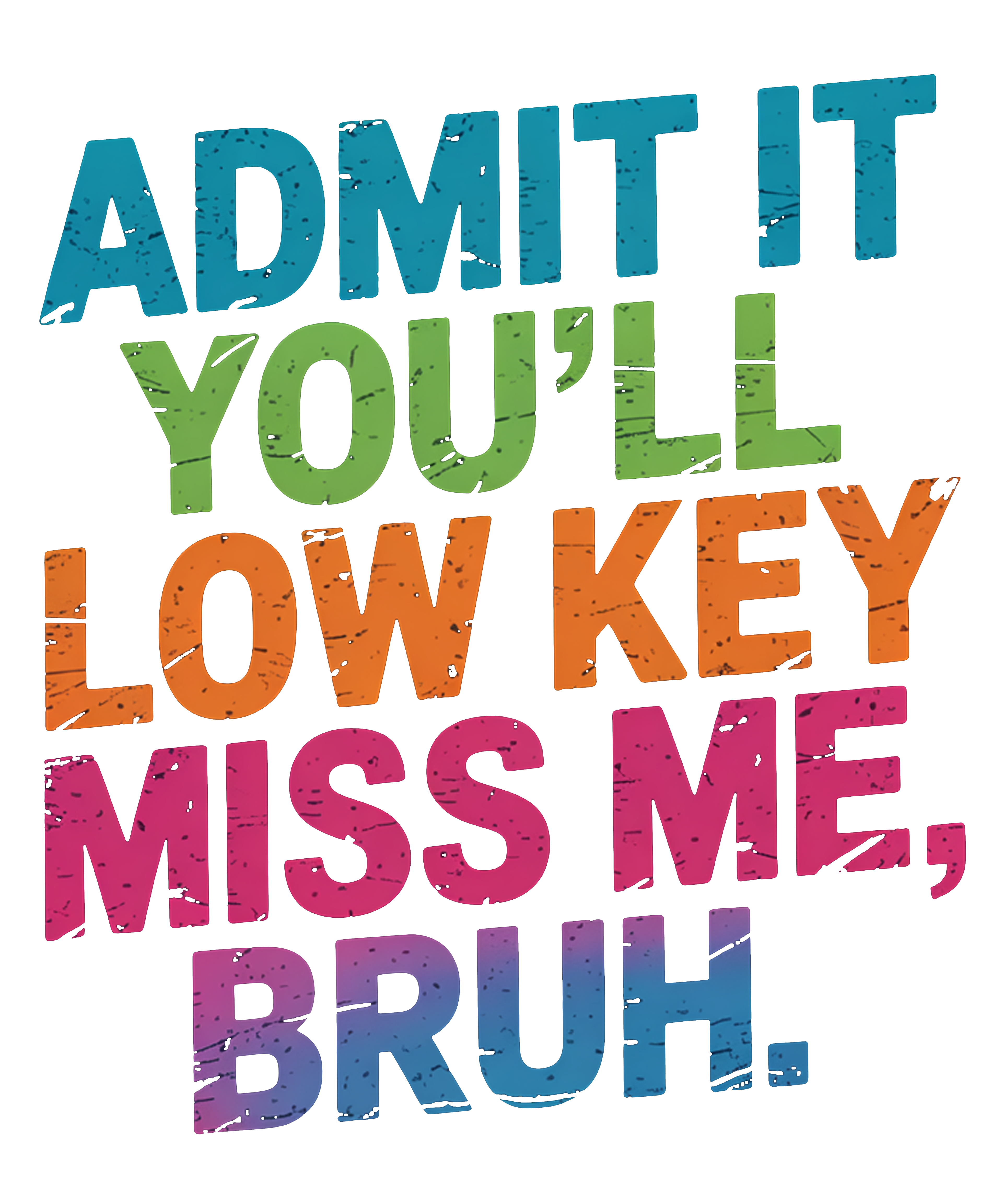 Admit It You'll Low Key Miss Me, Bruh DTF Print
